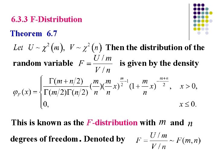 6. 3. 3 F-Distribution Theorem 6. 7 Then the distribution of the random variable