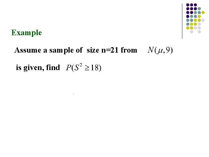 Example Assume a sample of size n=21 from is given, find. 