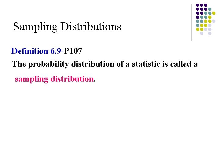 Sampling Distributions Definition 6. 9 -P 107 The probability distribution of a statistic is