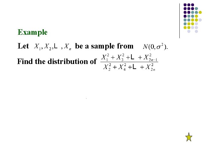 Example Let be a sample from Find the distribution of . 