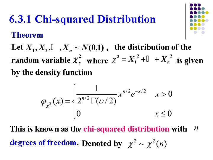 6. 3. 1 Chi-squared Distribution Theorem Let , the distribution of the random variable