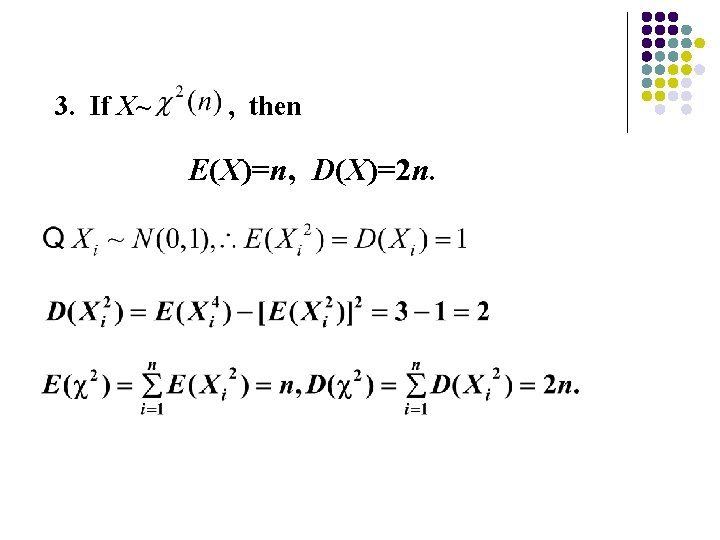 3. If X~ , then E(X)=n, D(X)=2 n. 