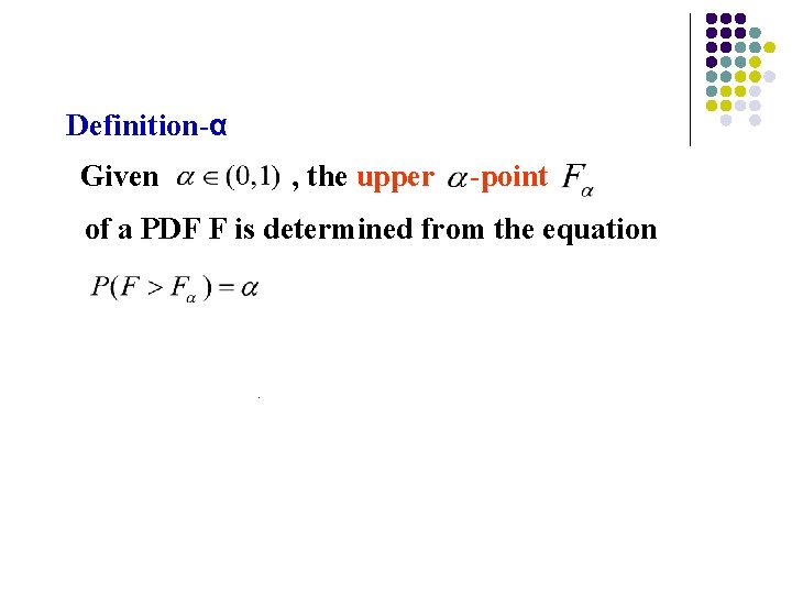 Definition-α Given , the upper -point of a PDF F is determined from the