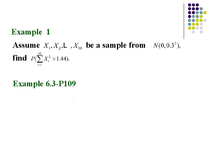 Example 1 Assume be a sample from find Example 6. 3 -P 109. 