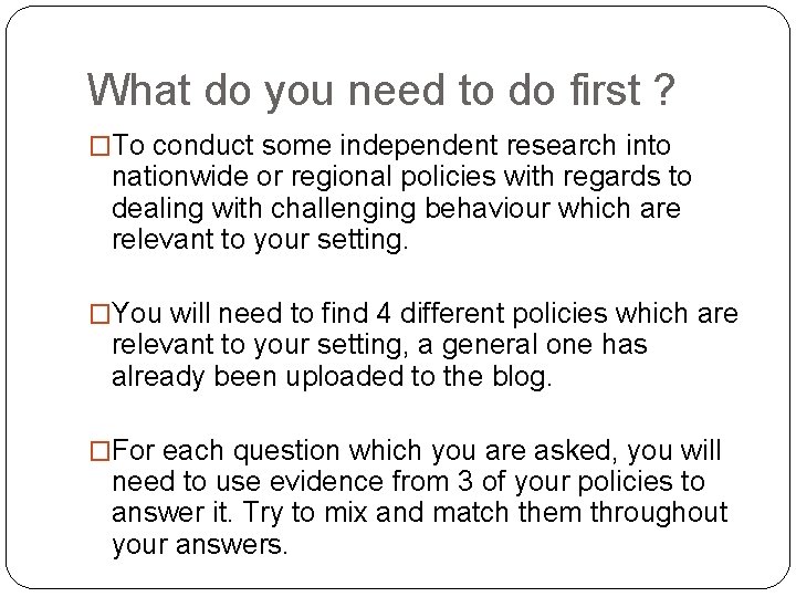 What do you need to do first ? �To conduct some independent research into