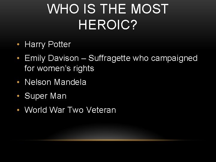 WHO IS THE MOST HEROIC? • Harry Potter • Emily Davison – Suffragette who