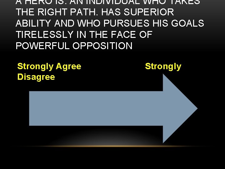 A HERO IS: AN INDIVIDUAL WHO TAKES THE RIGHT PATH. HAS SUPERIOR ABILITY AND