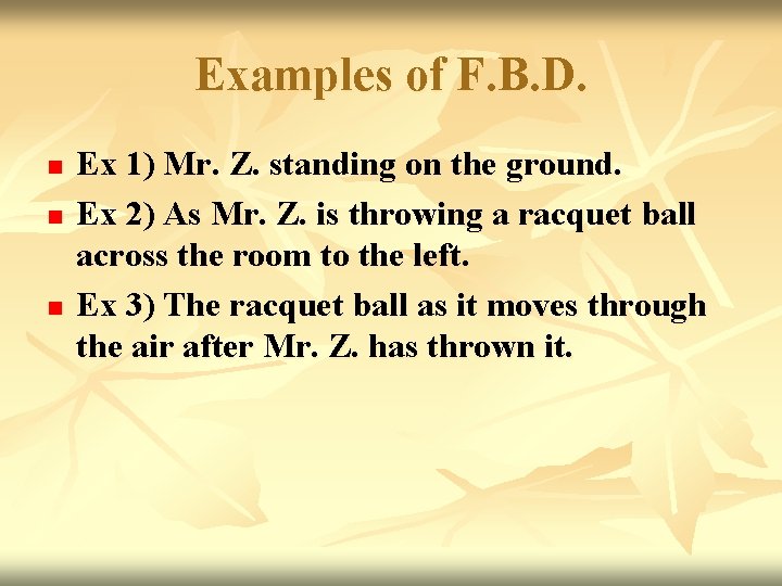 Examples of F. B. D. n n n Ex 1) Mr. Z. standing on