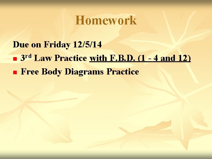 Homework Due on Friday 12/5/14 n 3 rd Law Practice with F. B. D.
