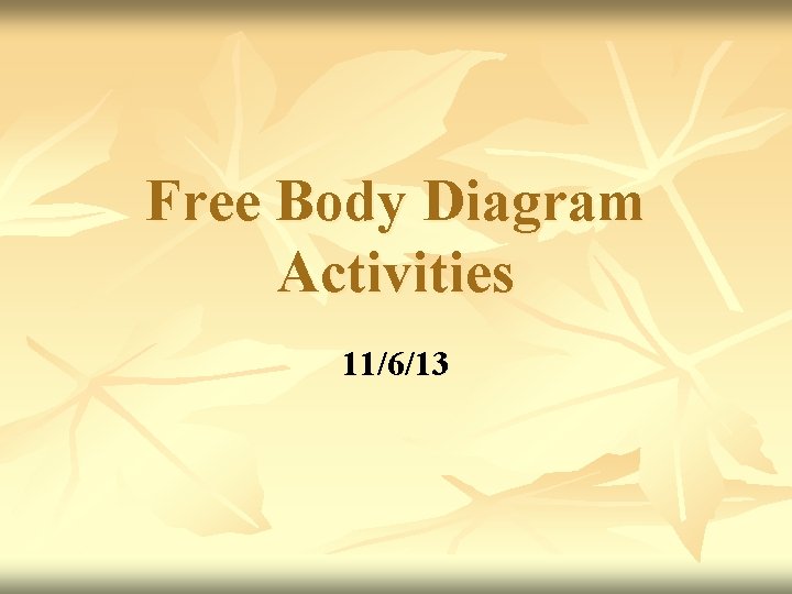 Free Body Diagram Activities 11/6/13 