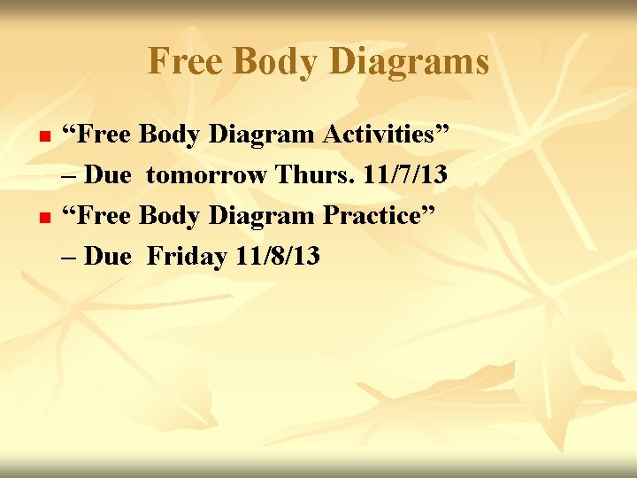Free Body Diagrams n n “Free Body Diagram Activities” – Due tomorrow Thurs. 11/7/13