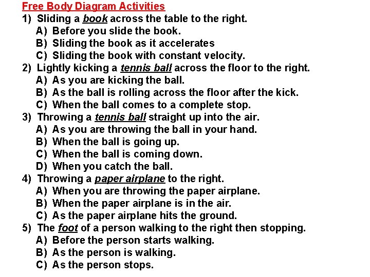 Free Body Diagram Activities 1) Sliding a book across the table to the right.