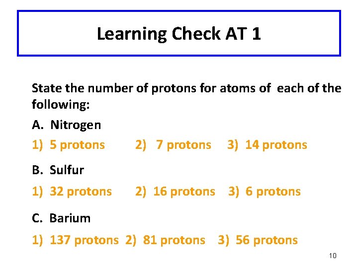 Learning Check AT 1 State the number of protons for atoms of each of