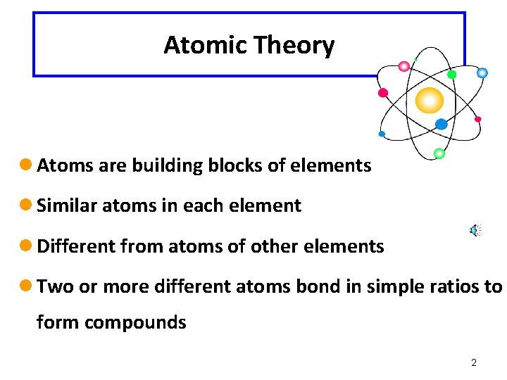 Atomic Theory l Atoms are building blocks of elements l Similar atoms in each