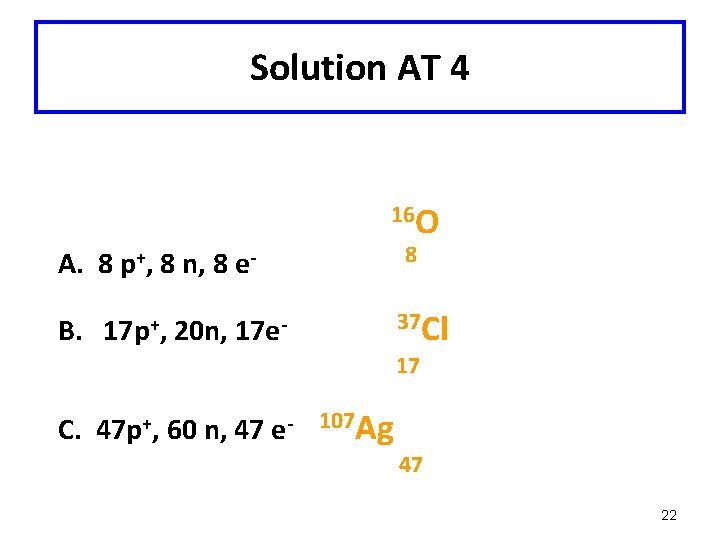 Solution AT 4 16 O 8 A. 8 p+, 8 n, 8 e- 37