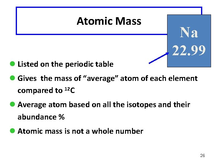 Atomic Mass Na 22. 99 l Listed on the periodic table l Gives the