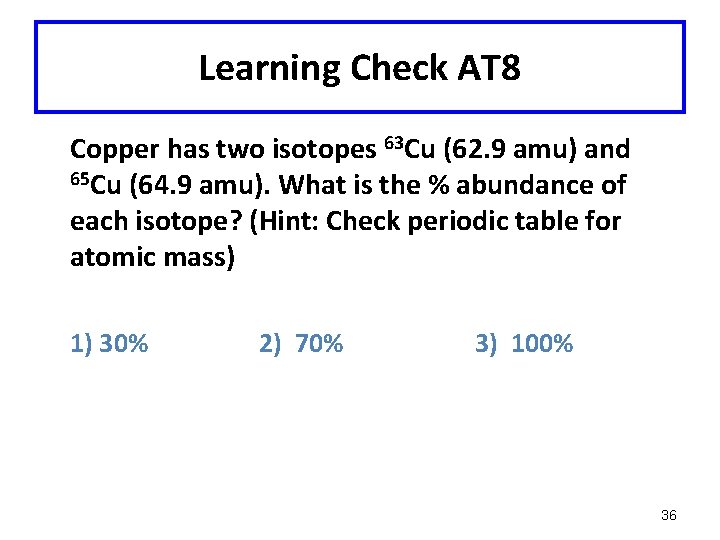 Learning Check AT 8 Copper has two isotopes 63 Cu (62. 9 amu) and