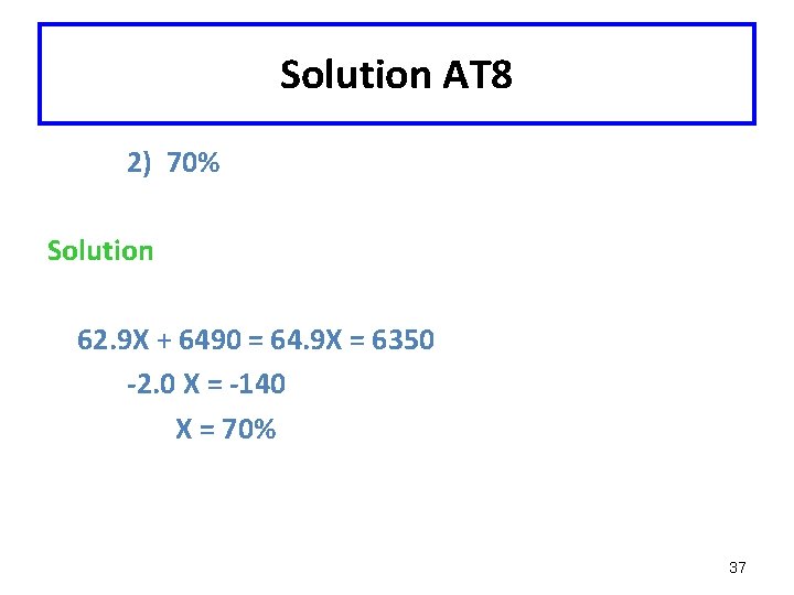 Solution AT 8 2) 70% Solution 62. 9 X + 6490 = 64. 9