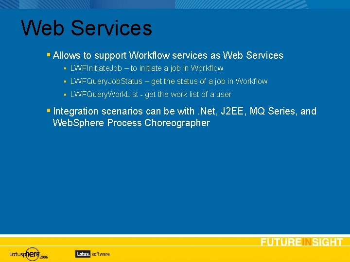 Web Services Allows to support Workflow services as Web Services LWFInitiate. Job – to
