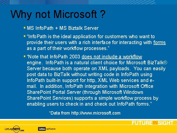 Why not Microsoft ? MS Info. Path + MS Biztalk Server “Info. Path is
