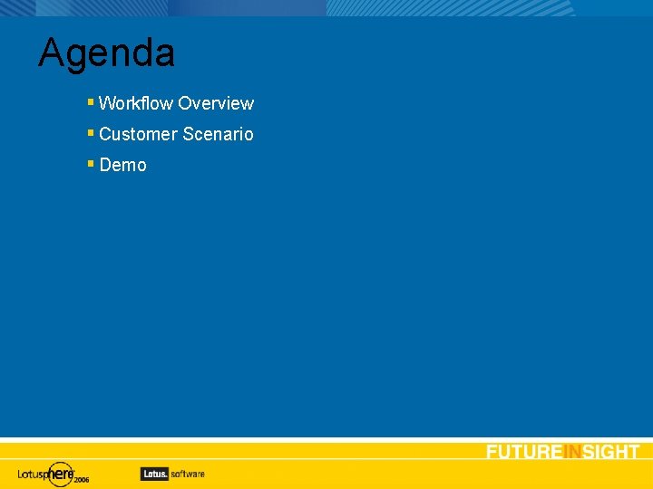 Agenda Workflow Overview Customer Scenario Demo 