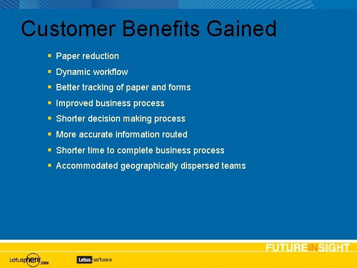 Customer Benefits Gained Paper reduction Dynamic workflow Better tracking of paper and forms Improved