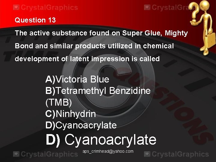 Question 13 The active substance found on Super Glue, Mighty Bond and similar products