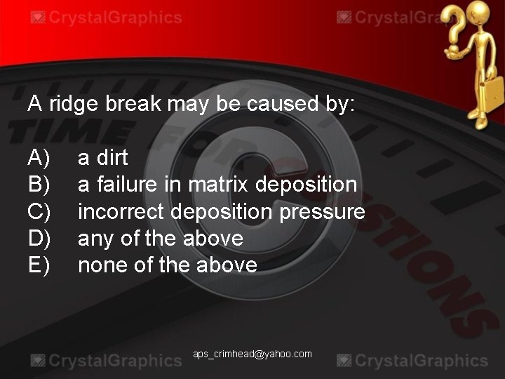 A ridge break may be caused by: A) B) C) D) E) a dirt