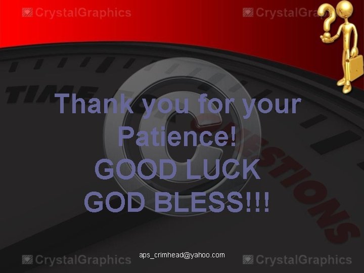 Thank you for your Patience! GOOD LUCK GOD BLESS!!! aps_crimhead@yahoo. com 