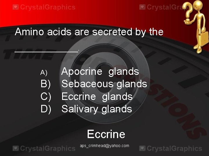 Amino acids are secreted by the _______. Apocrine glands B) Sebaceous glands C) Eccrine