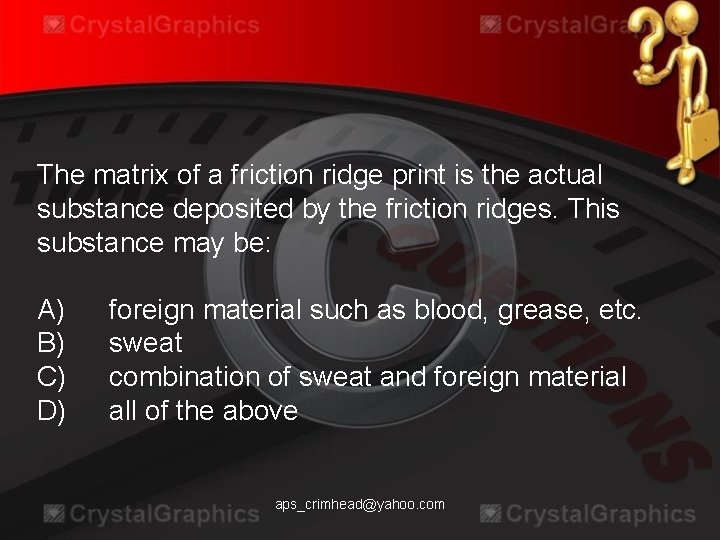 The matrix of a friction ridge print is the actual substance deposited by the