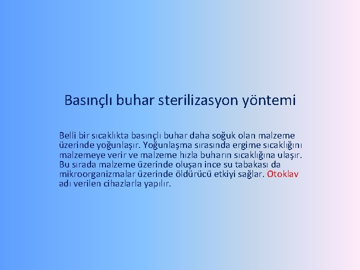 Basınçlı buhar sterilizasyon yöntemi Belli bir sıcaklıkta basınçlı buhar daha soğuk olan malzeme üzerinde