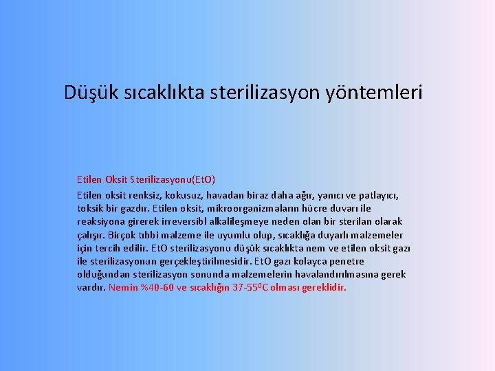 Düşük sıcaklıkta sterilizasyon yöntemleri Etilen Oksit Sterilizasyonu(Et. O) Etilen oksit renksiz, kokusuz, havadan biraz