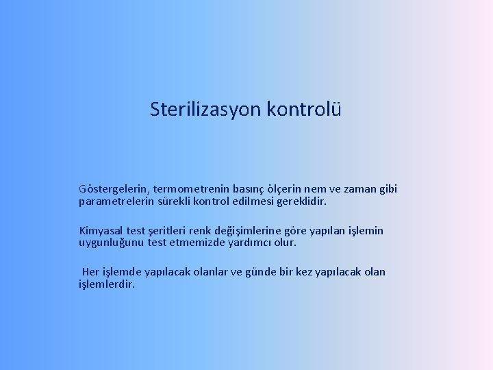 Sterilizasyon kontrolü Göstergelerin, termometrenin basınç ölçerin nem ve zaman gibi parametrelerin sürekli kontrol edilmesi