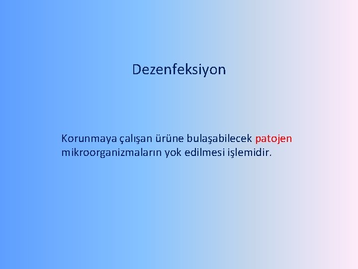 Dezenfeksiyon Korunmaya çalışan ürüne bulaşabilecek patojen mikroorganizmaların yok edilmesi işlemidir. 