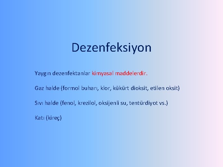 Dezenfeksiyon Yaygın dezenfektanlar kimyasal maddelerdir. Gaz halde (formol buharı, klor, kükürt dioksit, etilen oksit)