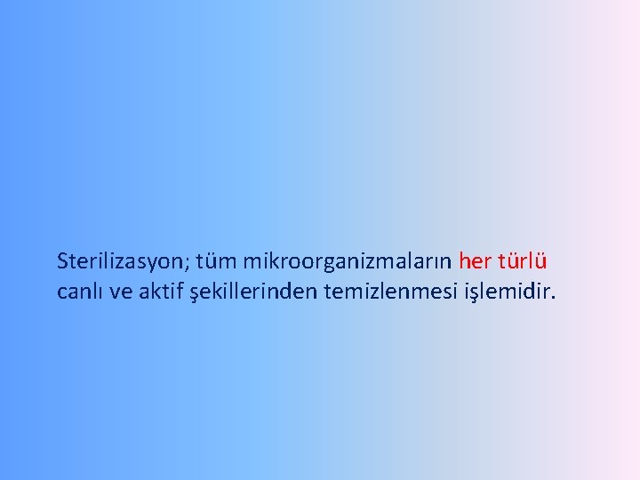 Sterilizasyon; tüm mikroorganizmaların her türlü canlı ve aktif şekillerinden temizlenmesi işlemidir. 