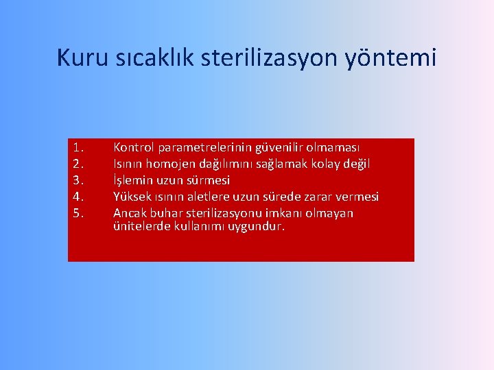 Kuru sıcaklık sterilizasyon yöntemi 1. 2. 3. 4. 5. Kontrol parametrelerinin güvenilir olmaması Isının