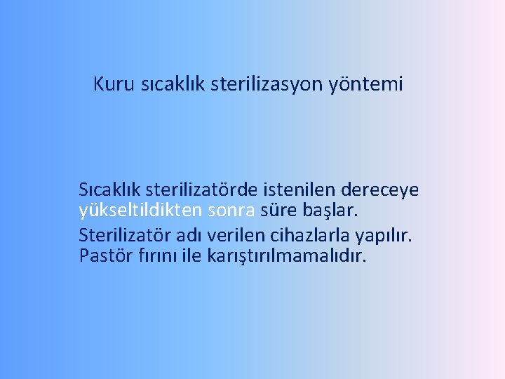 Kuru sıcaklık sterilizasyon yöntemi Sıcaklık sterilizatörde istenilen dereceye yükseltildikten sonra süre başlar. Sterilizatör adı