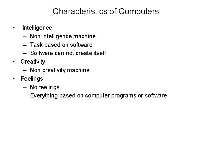 Characteristics of Computers • Intelligence – Non intelligence machine – Task based on software Characteristics of Computers • Intelligence – Non intelligence machine – Task based on software