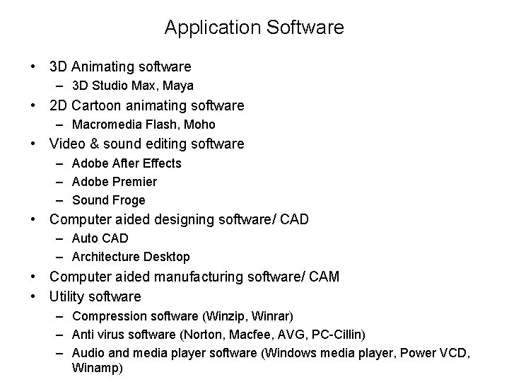 Application Software • 3 D Animating software – 3 D Studio Max, Maya • Application Software • 3 D Animating software – 3 D Studio Max, Maya •