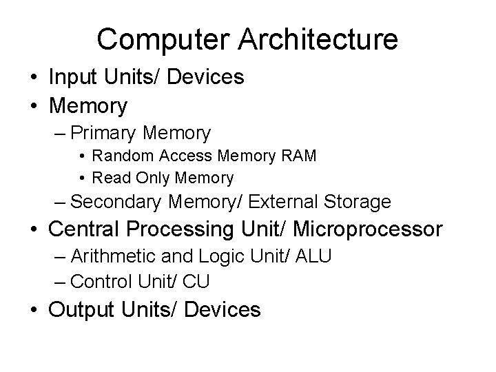Computer Architecture • Input Units/ Devices • Memory – Primary Memory • Random Access Computer Architecture • Input Units/ Devices • Memory – Primary Memory • Random Access