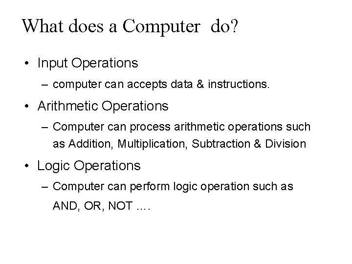 What does a Computer do? • Input Operations – computer can accepts data & What does a Computer do? • Input Operations – computer can accepts data &