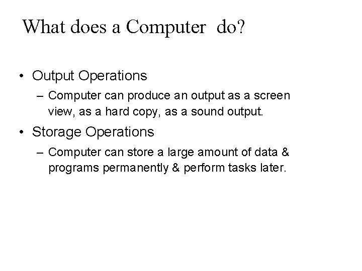 What does a Computer do? • Output Operations – Computer can produce an output What does a Computer do? • Output Operations – Computer can produce an output