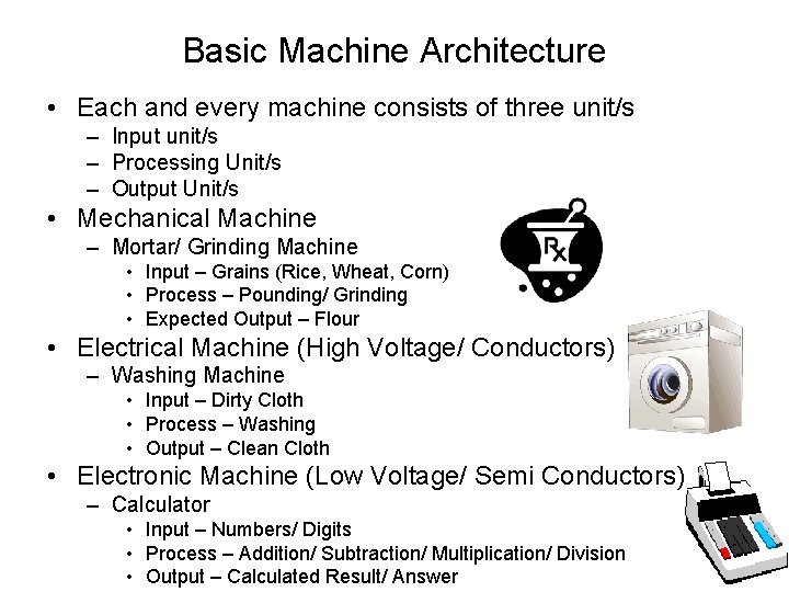 Basic Machine Architecture • Each and every machine consists of three unit/s – Input Basic Machine Architecture • Each and every machine consists of three unit/s – Input