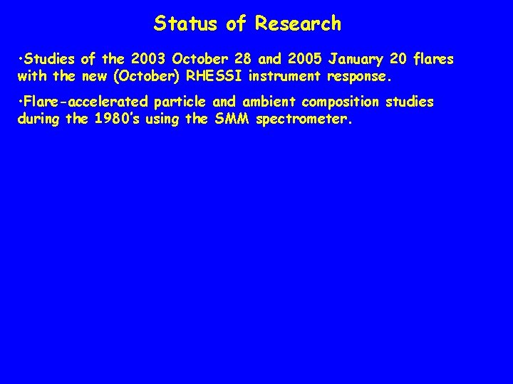 Status of Research • Studies of the 2003 October 28 and 2005 January 20