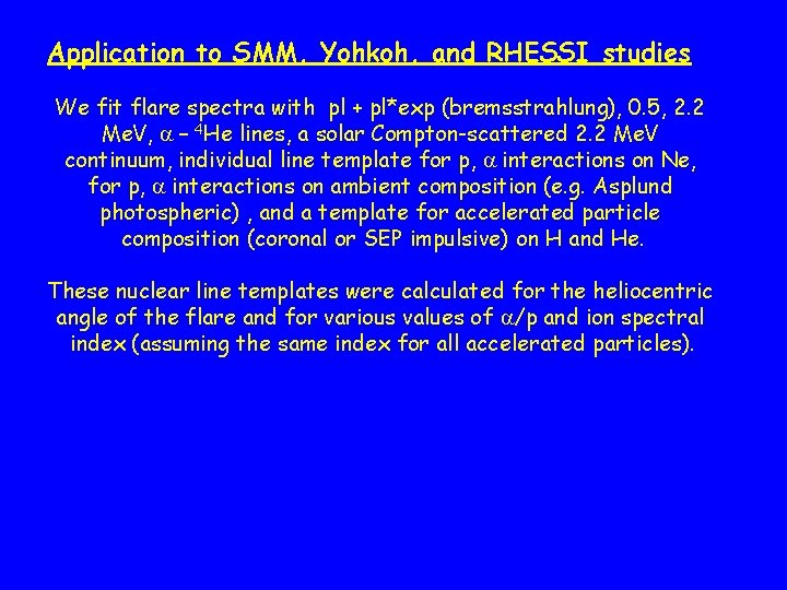 Application to SMM, Yohkoh, and RHESSI studies We fit flare spectra with pl +