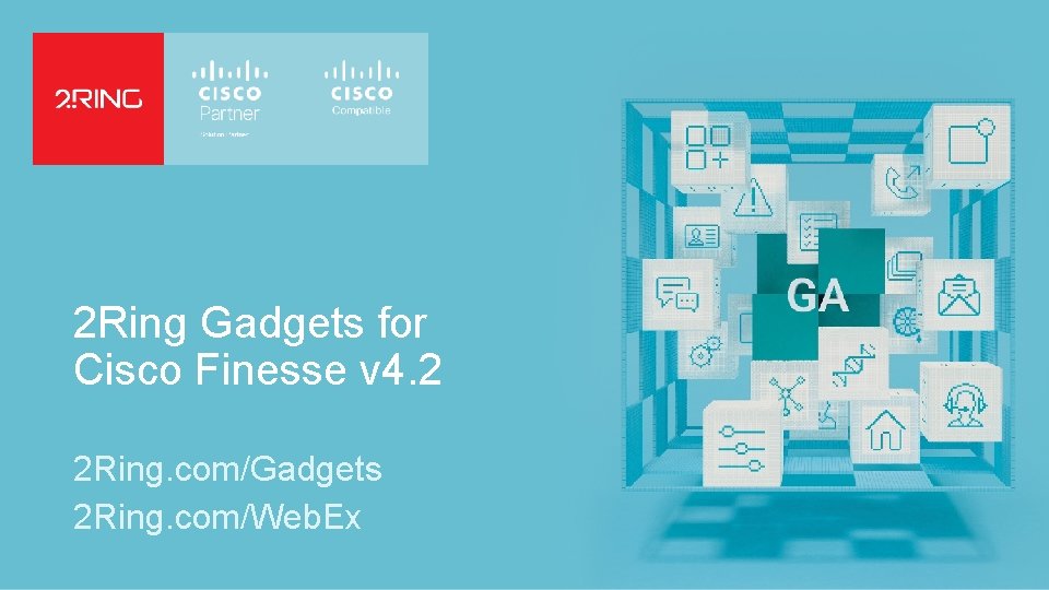 2 Ring Gadgets for Cisco Finesse v 4. 2 2 Ring. com/Gadgets 2 Ring.