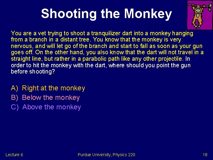 Shooting the Monkey You are a vet trying to shoot a tranquilizer dart into Shooting the Monkey You are a vet trying to shoot a tranquilizer dart into