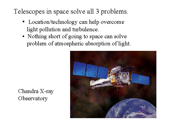 Telescopes in space solve all 3 problems. • Location/technology can help overcome light pollution